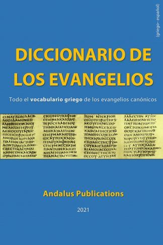Diccionario de los Evangelios (griego – español): Todo el vocabulario griego de los evangelios canónicos