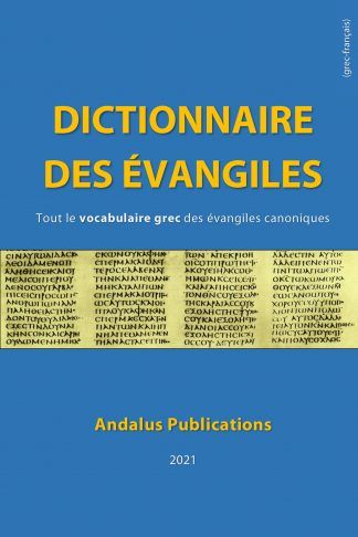 Dictionnaire des évangiles (grec - français) Tout le vocabulaire grec des évangiles canoniques