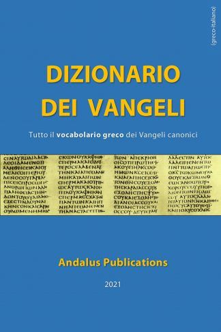 Dizionario dei Vangeli (greco - italiano) Tutto il vocabolario greco dei Vangeli canonici