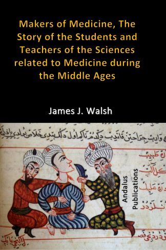 Makers of Medicine, The Story of the Students and Teachers of the Sciences related to Medicine during the Middle Ages