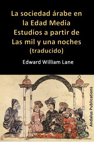 La sociedad árabe en la Edad Media Estudios a partir de Las mil y una noches