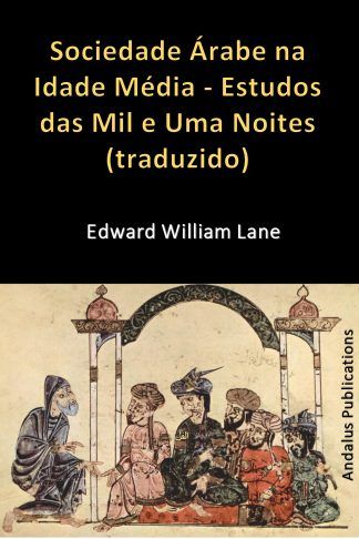 Sociedade Árabe na Idade Média - Estudos das Mil e Uma Noites