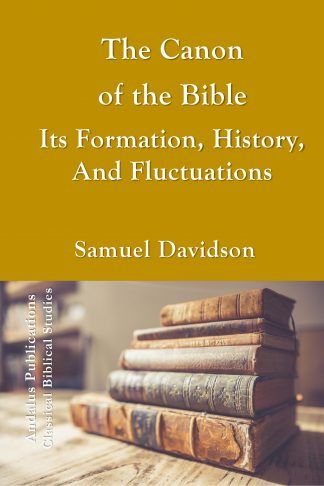 The Canon of the Bible Its Formation, History, And Fluctuations