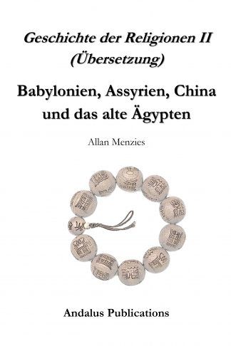 Geschichte der Religionen II,  Babylonien, Assyrien, China und das alte Ägypten