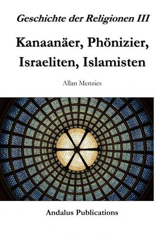 Geschichte der Religionen III, Kanaanäer, Phönizier, Israeliten, Islamisten