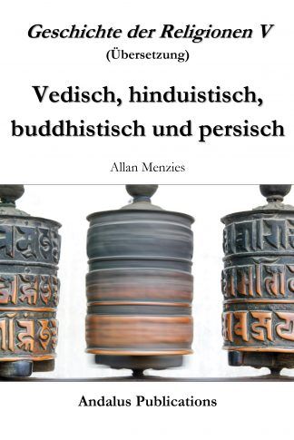 Geschichte der Religionen V, Vedisch, hinduistisch, buddhistisch und persisch