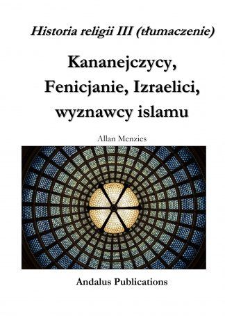 Historia religii III, Kananejczycy, Fenicjanie, Izraelici, wyznawcy islamu