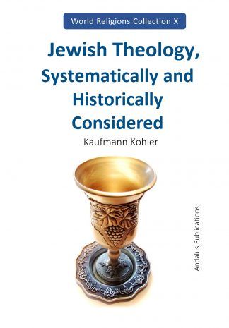 Jewish Theology, Systematically and Historically Considered