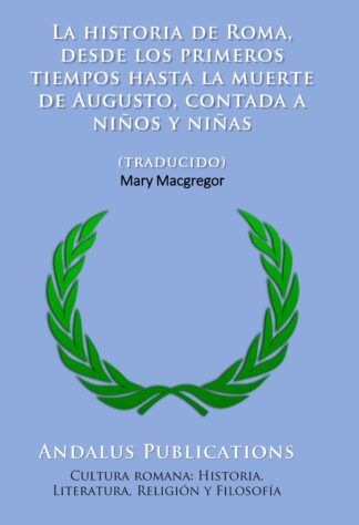 La historia de Roma, desde los primeros tiempos hasta la muerte de Augusto, contada a niños y niñas