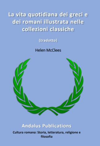 La vita quotidiana dei greci e dei romani illustrata nelle collezioni classiche