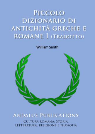 Piccolo dizionario di antichità greche e romane I