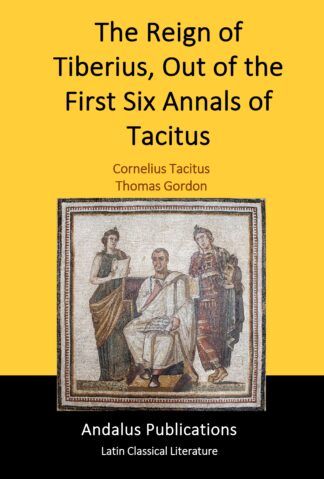The Reign of Tiberius, Out of the First Six Annals of Tacitus