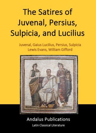 The Satires of Juvenal, Persius, Sulpicia, and Lucilius