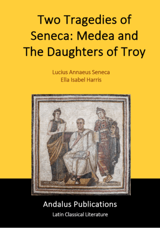 Two Tragedies of Seneca: Medea and The Daughters of Troy
