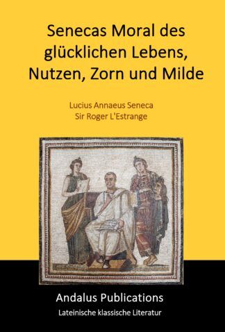 Senecas Moral des glücklichen Lebens, Nutzen, Zorn und Milde